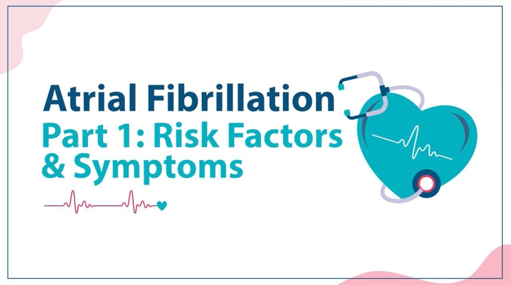 Atrial Fibrillation Part 1: Risk Factors & Symptoms Thumbnail